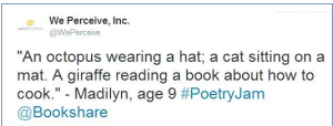 Poem by Madilyn, age 9, tweeted by educator @WePerceive: “An octopus wearing a hat; a cat sitting on a mat. A giraffe reading a book about how to cook.”