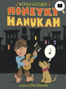 1Book Cover Honeyky Hanukah – Illustration of Woody Guthrie playing guitar and a dog singing on a city street.