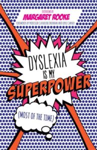 Dyslexia is My Superpower by Margaret Rooke