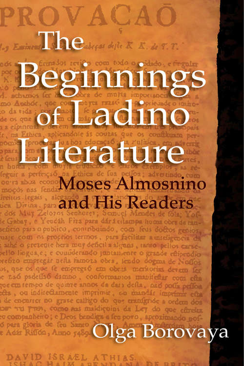 The Beginnings of Ladino Literature: Moses Almosnino and His Readers by Olga Borovaya