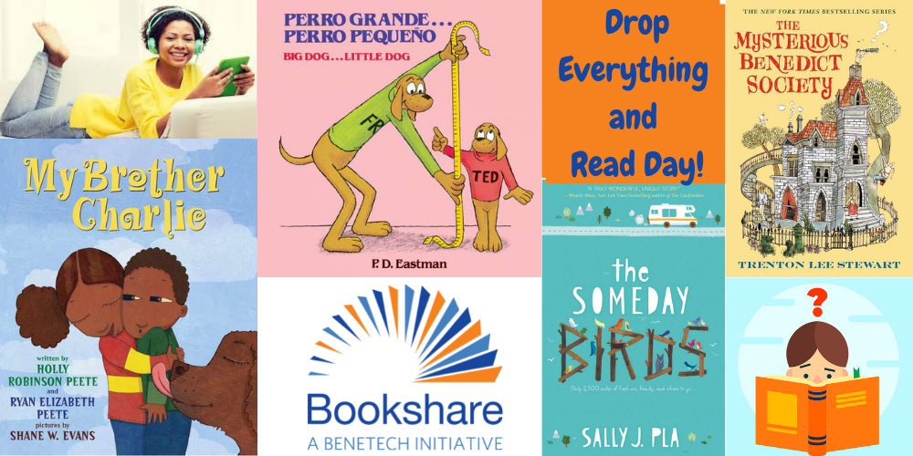Four books: My Brother Charlie; Perro Grande...Perro Pequeno; The Someday Birds; The Mysterious Benedict Society appear with the Bookshare logo, a young woman using a tablet and wearing headphones, and Drop Everything and Read Day