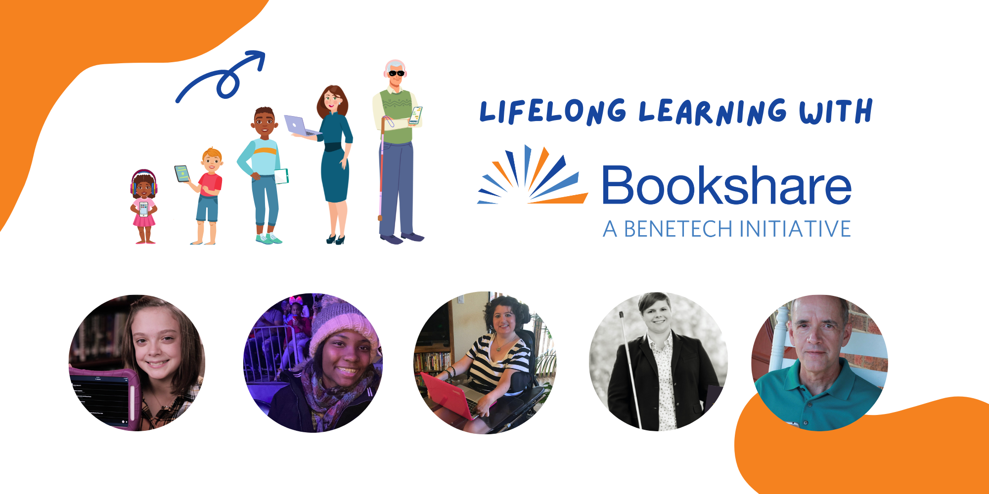 Lifelong learning with Bookshare. Illustration of Bookshare users of all different ages and disabilities. Real photos of various Bookshare users.
